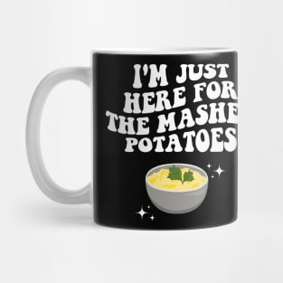 I'm Just Here For The Mashed Potatoes Funny Thanksgiving Mug